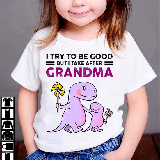 TRY TO BE GOOD BUT I TAKE AFTER GRANDMA- For granddaughter T shirt NGHL00 (SKU07-87)